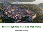 Krajina a lidé: Historie rybníků nejen na Třeboňsku Krajina a lidé: Historie rybníků nejen na Třeboňsku