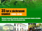 Výstava 35 let záchranné stanice Výstava 35 let záchranné stanice